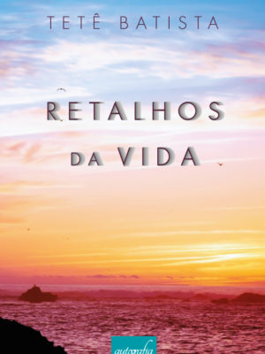 Retalhos da vida.