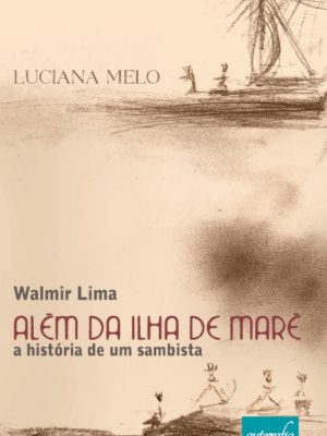 ALÉM DA ILHA DE MARÉ A História de um Sambista