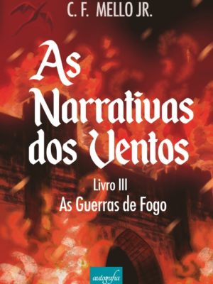 As narrativas dos Ventos – Livro III: As Guerras de Fogo