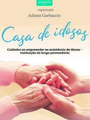 Casa de Idosos: Cuidados ao empreender na assistência de idosos – Instituição de longa permanência