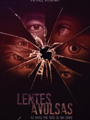 Lentes avulsas: as vidas por trás de um crime