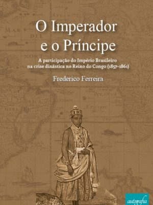 O imperador e o príncipe: a participação do império brasileiro na crise dinástica no Reino do Congo (1857–1861)