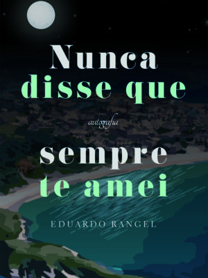 Nunca disse que sempre te amei