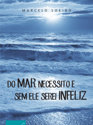 Do mar necessito e sem ele serei infeliz.