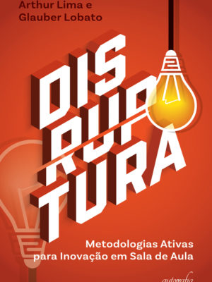 Disruptura: metodologias ativas para inovação em sala de aula
