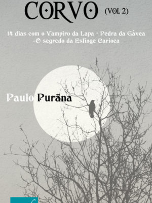 Corvo (vol. 2): 14 dias com o vampiro da lapa. Pedra da Gávea – o segredo da esfinge carioca