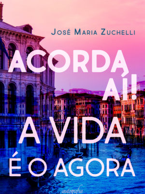Acorda aí! A vida é o agora