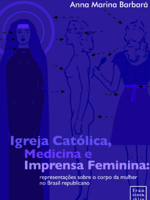Igreja Católica, medicina e imprensa feminina: representações sobre o corpo da mulher no Brasil republicano