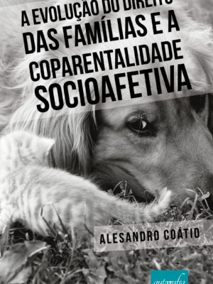 A Evolução do Direito das Famílias e a Coparentalidade Socioafetiva