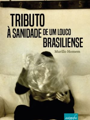 Tributo à sanidade de um louco brasiliense