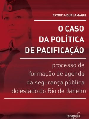 O caso da política de pacificação: processo de formação de agenda da segurança pública do estado do Rio de Janeiro