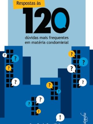 Respostas às 120 dúvidas mais frequentes em matéria condominal