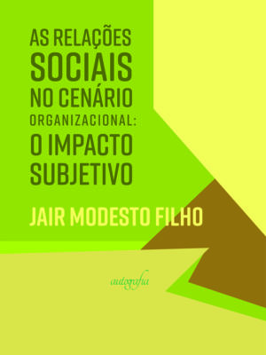 As relações sociais no cenário organizacional: o impacto subjetivo