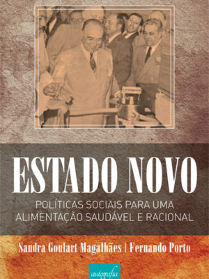 Estado Novo, políticas sociais para uma alimentação saudável e racional.