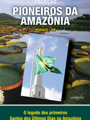 Pioneiros da Amazônia (disponível em português e inglês)