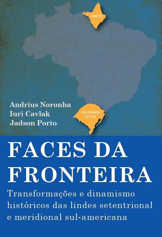 FACES DA FRONTEIRA: Transformações e dinamismo históricos das lindes setentrional e meridional sul-americana