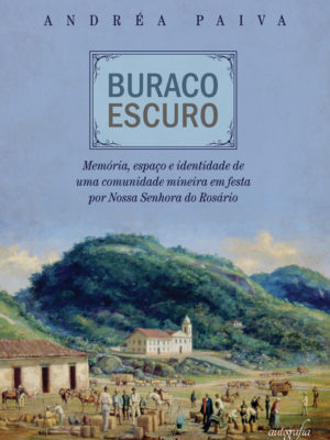 Buraco escuro : memória, espaço e identidade de uma comunidade mineira em festa por Nossa Senhora do Rosário