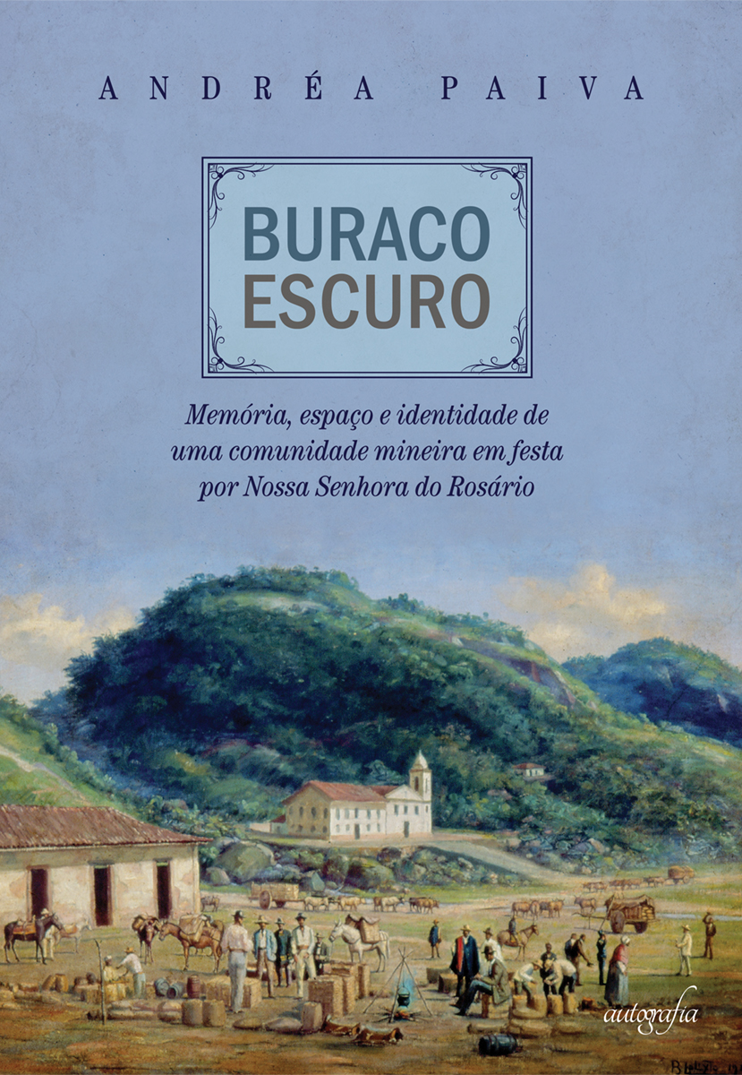 Buraco escuro : memória, espaço e identidade de uma comunidade mineira em festa por Nossa Senhora do Rosário