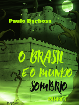 O Brasil e o mundo sombrio – volume 1