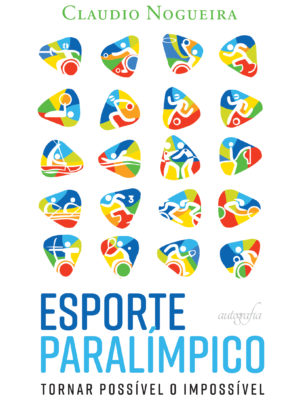 Esporte Paralímpico – Tornar possível o impossível
