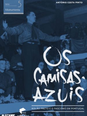 Os Camisas Azuis – Rolão preto e Fascismo em Portugal