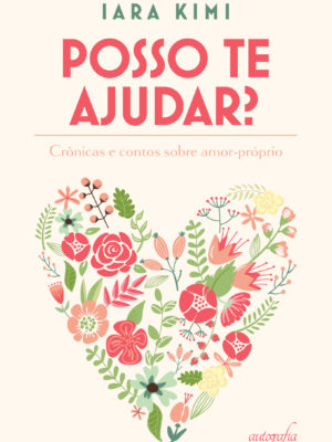 Posso te ajudar? Contos e crônicas sobre amor próprio