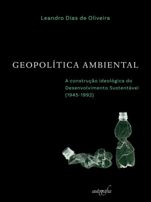 Geopolítica ambiental: a construção ideológica do desenvolvimento sustentável (1945-1992)