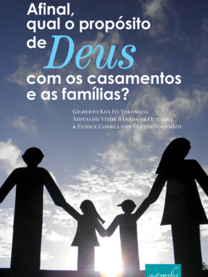 Afinal, qual o propósito de Deus com os casamentos e as famílias?