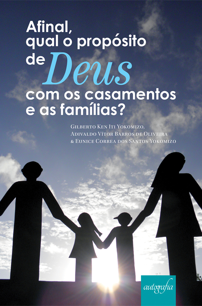 Afinal, qual o propósito de Deus com os casamentos e as famílias?