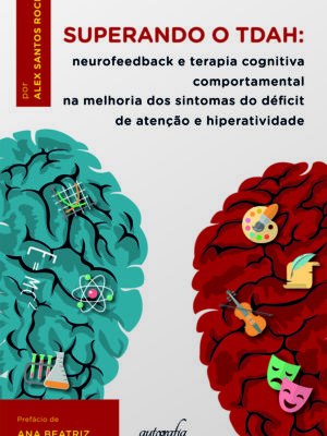 Superando o TDAH: neurofeedback e terapia cognitiva comportamental na melhoria dos sintomas do déficit de atenção e hiperatividade