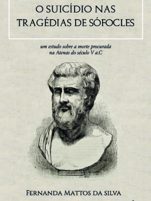 O suicídio nas tragédias de Sófocles: um estudo sobre a morte procurada na Atenas do século V a.C.