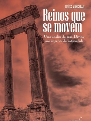 Reinos que se movem: Uma análise da ação Divina nos impérios da antiguidade