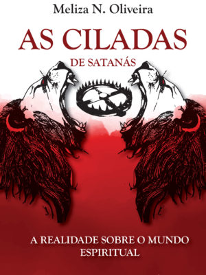 As Ciladas de Satanás – A Realidade Sobre o Mundo Espiritual