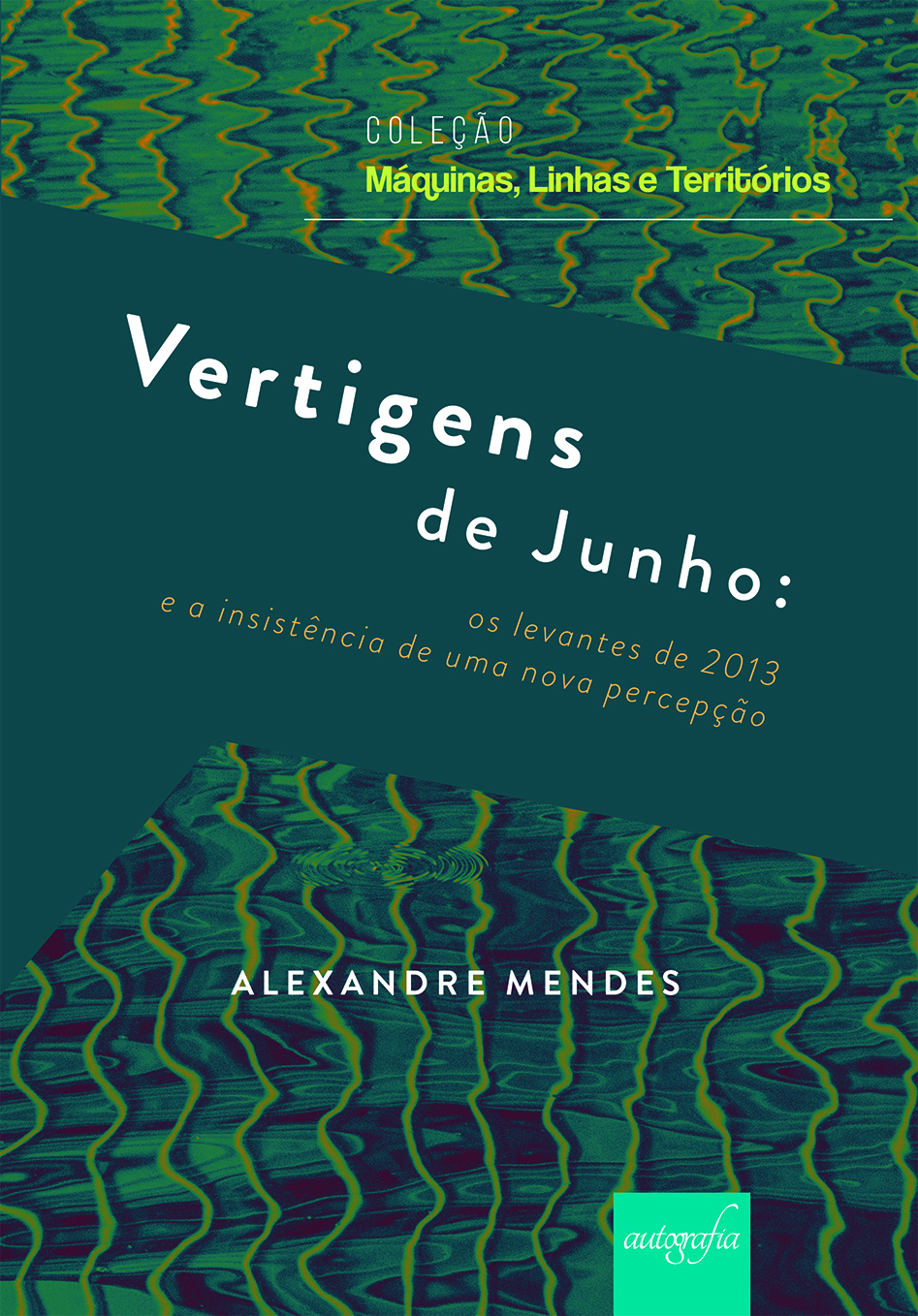 Vertigens de junho: os levantes de 2013 e a insistência de uma nova percepção