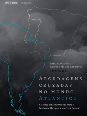 Abordagens cruzadas no mundo atlântico: relações contemporâneas entre a Península Ibérica e a América Latina