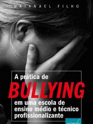 A prática de bullying em escola de ensino médio e técnico profissionalizante.