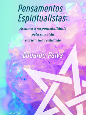 Pensamentos espiritualistas: assuma a responsabilidade pela sua vida e crie a sua realidade