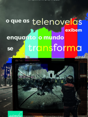 O que as telenovelas exibem enquanto o mundo se transforma