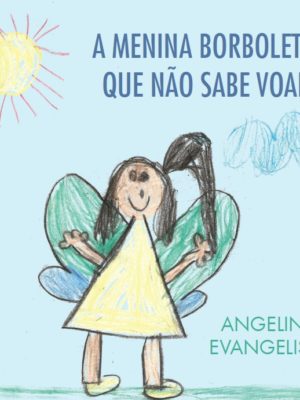 A Menina Borboleta Que Não Sabe Voar