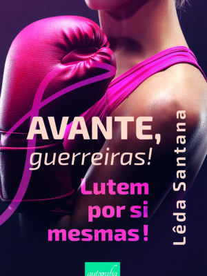 Avante, guerreiras! Lutem por si mesmas!