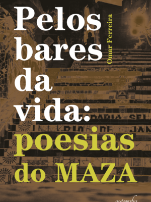 Pelos bares da vida: poesias do Maza