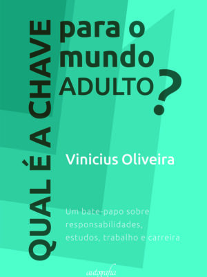 Qual é a chave para o mundo adulto? Um bate-papo sobre responsabilidades, estudos, trabalho e carreira