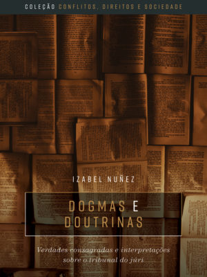 Dogmas e doutrinas : verdades consagradas e interpretações sobre o tribunal do júri